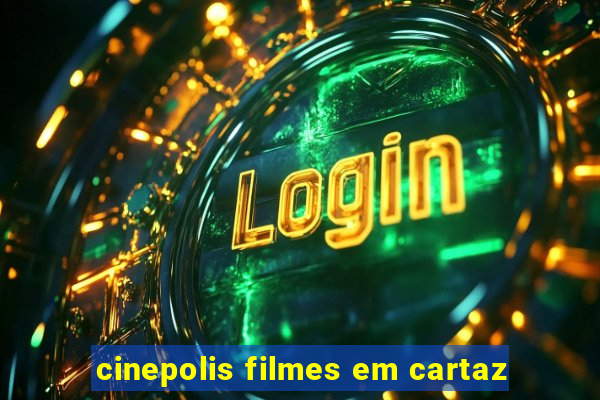 cinepolis filmes em cartaz